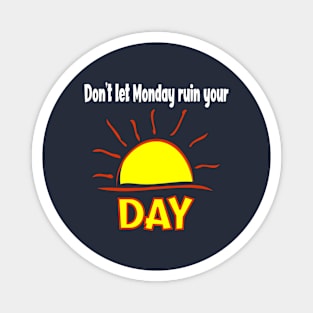 Don't Let Monday Ruin Your Sunday - Sun Magnet